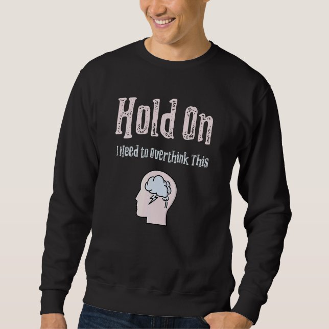 Sweatshirt Attendez, Je Dois Surpenser Cette Anxiété (Devant)