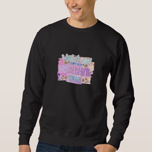 Sweatshirt Attends, Laisse-moi Réfléchir à Deux Fois (Devant)