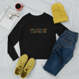 Sweatshirt Attends, Laisse-Moi Repenser Cela