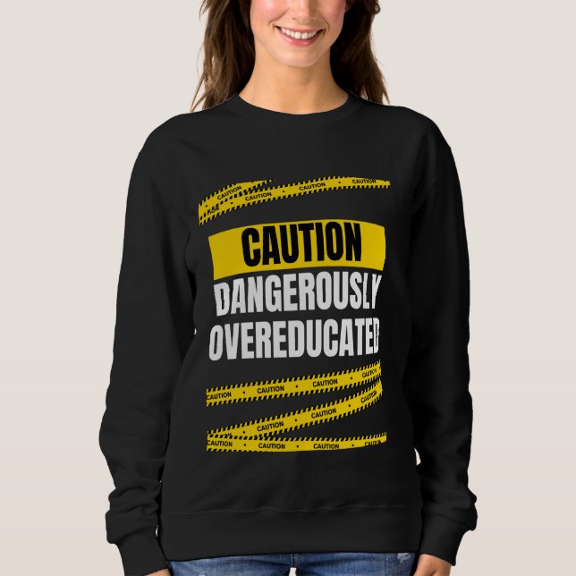 Sweatshirt Attention drôle Dangereusement suréduquée (Devant)