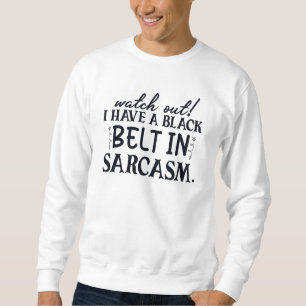 Sweatshirt Attention, J'Ai Une Ceinture Noire Dans Le Sarcasm
