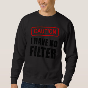 Sweatshirt Attention, Je N'Ai Aucun Filtre À Dire Sarcasme Sa