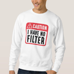 Sweatshirt Attention, je n'ai pas de filtre