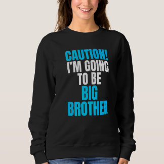 Sweatshirt Attention Je vais être grand frère  Frères