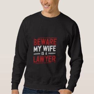 Sweatshirt Attention Ma Femme Est Avocate Avocat Avocat Avoca