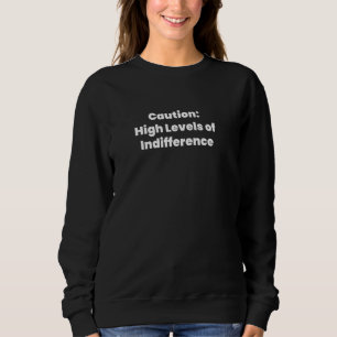 Sweatshirt Attention Niveaux Élevés d'Indifférence
