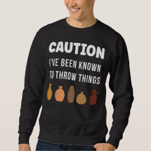Sweatshirt Attention On M'A Connu Pour Jeter Des Objets Vase 