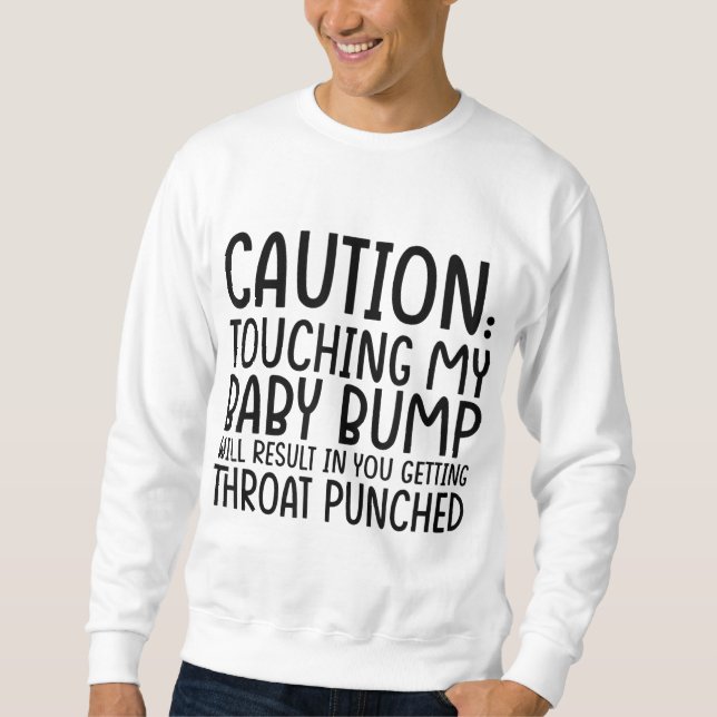 Sweatshirt Attention Toucher Mon Bump Bébé résultera en Mère  (Devant)