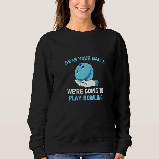 Sweatshirt Attrapez vos boules Nous allons jouer au bowling (Devant)