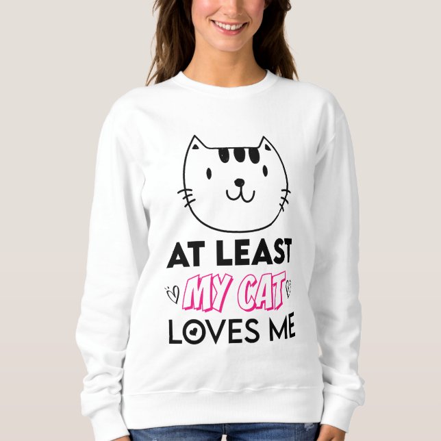 Sweatshirt Au Moins Mon Chat M'Aime (Devant)
