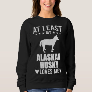 Sweatshirt Au Moins Mon Husky De L'Alaska M'Aime Chien