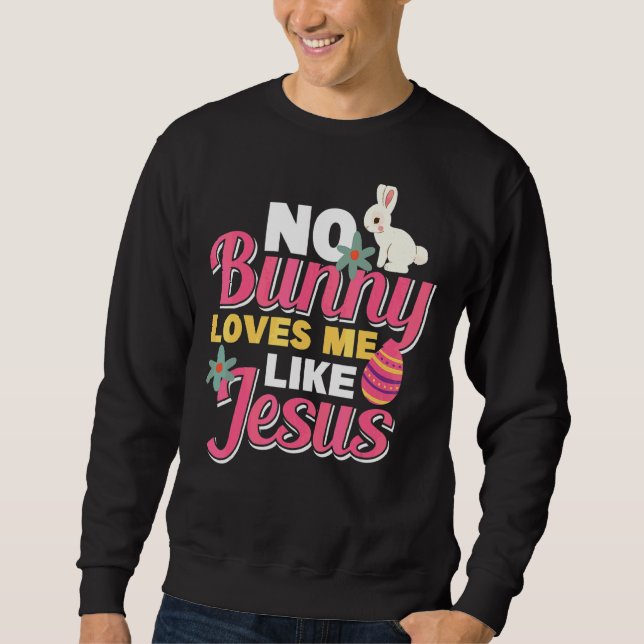 Sweatshirt Aucun Lapin M'Aime Comme Jésus Chasseur D'Oeufs Pr (Devant)