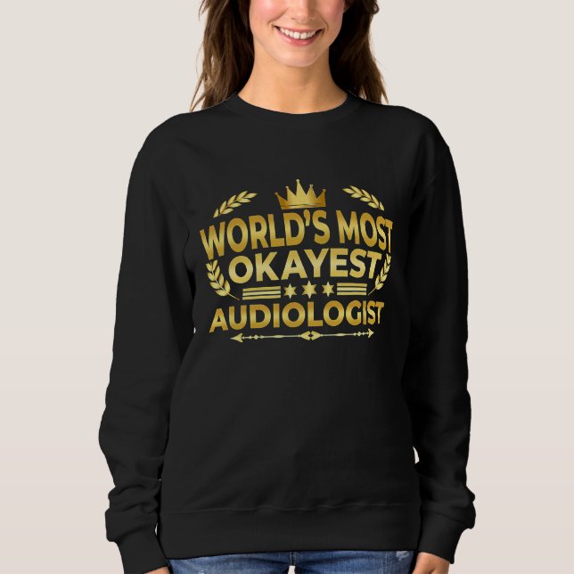 Sweatshirt Audiologist  World's Most Okayest Audiologist (Devant)