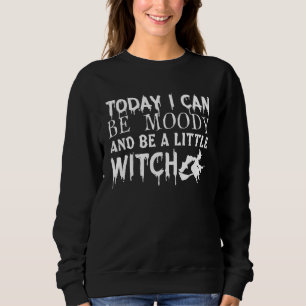 Sweatshirt Aujourd'hui je peux être lunatique et être un peu