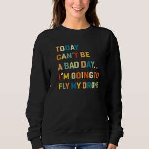 Sweatshirt Aujourd'hui Ne Peut Pas Être Un Mauvais Jour Je Va
