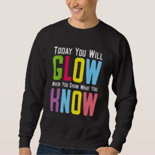 Sweatshirt Aujourd'Hui, Vous Allez Gluire Quand Vous Montrez 
