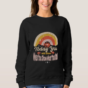 Sweatshirt Aujourd'hui vous brillerez lorsque vous montrerez