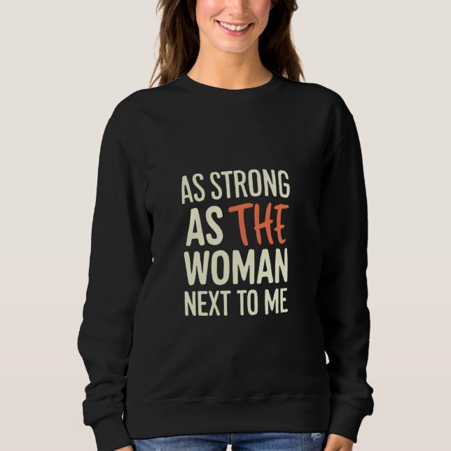 Sweatshirt Aussi Forte Que La Femme À Côté De Moi (Devant)