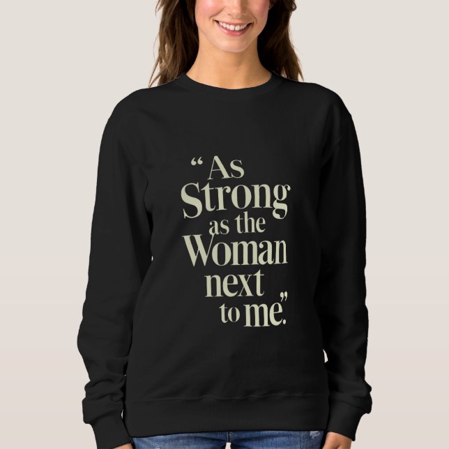 Sweatshirt Aussi Forte Que La Femme À Côté De Moi (Devant)
