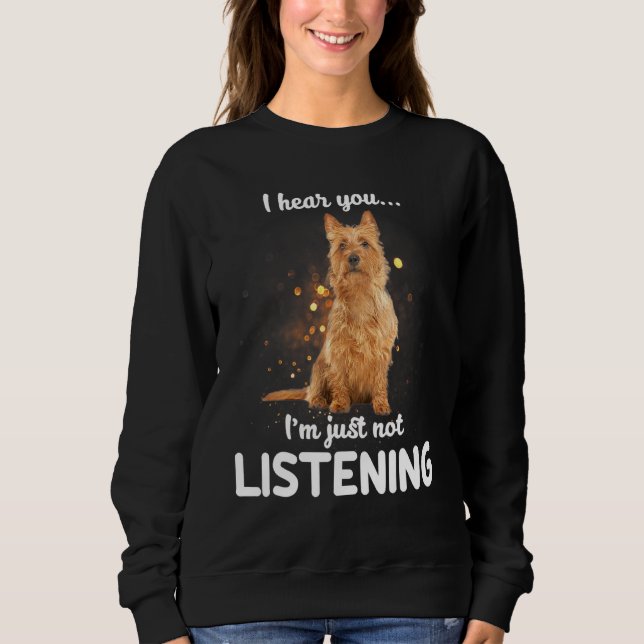 Sweatshirt Australian Terrier Dog Je Vous Entends Ne Pas Écou (Devant)