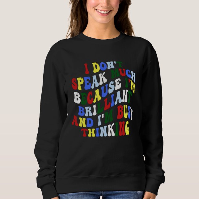 Sweatshirt Autism Awareness I Don t Speak Much Because I m Br (Devant)