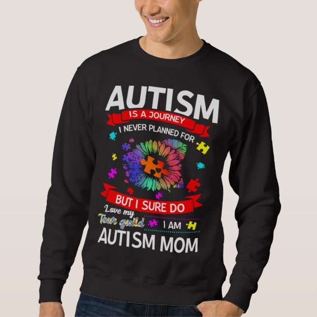Sweatshirt Autism Is A Journey Autism Mom Awareness (Devant)