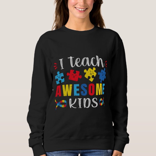 Sweatshirt Autism Quote I Teach Awesome Kids Autism Special E (Devant)
