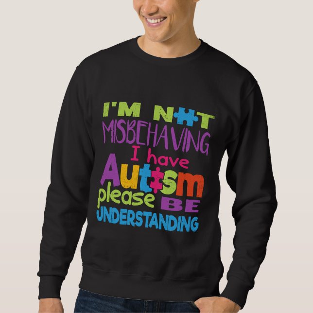 Sweatshirt Autisme-Je Ne Me Comporte Pas Mal -J'Ai Autisme Te (Devant)
