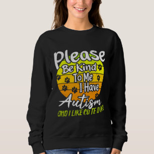 Sweatshirt Autisme S'Il Te Plaît Être Gentil Pour Moi J'Ai Au