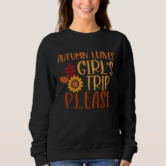 Sweatshirt Autumn Leaves And Girl s Trip Please Fall Girl Squ