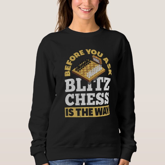 Sweatshirt Avant De Demander À Blitz Échecs Est La Façon Dont (Devant)
