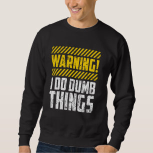 Sweatshirt Avertissement amusant Je fais des choses stupides 