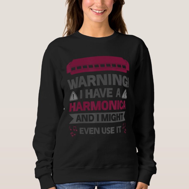 Sweatshirt Avertissement J'ai une harmonica et je pourrais mê (Devant)