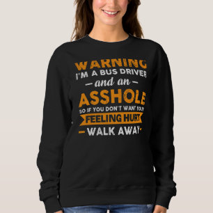 Sweatshirt Avertissement Je suis un chauffeur de bus et un au