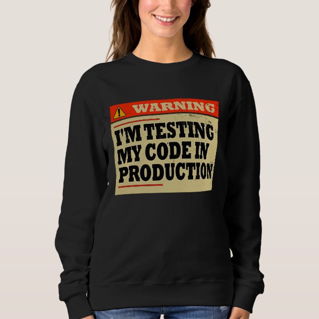 Sweatshirt Avertissement Je teste Mon Code En Production Déve (Devant)