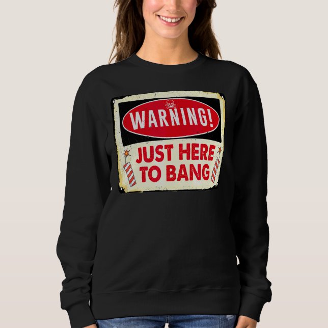 Sweatshirt Avertissement juste ici pour bang (Devant)