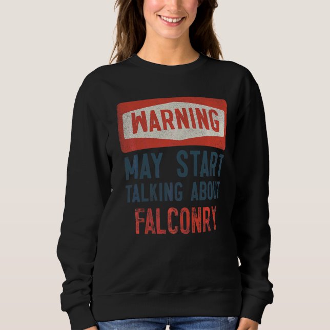 Sweatshirt Avertissement Peut Commencer À Parler De Falconry (Devant)