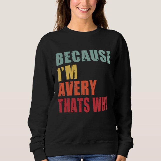 Sweatshirt Avery I m Everyone is Talking About Avery (Devant)