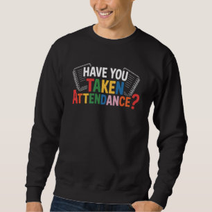 Sweatshirt Avez-vous pris les présences de retour à l'école 