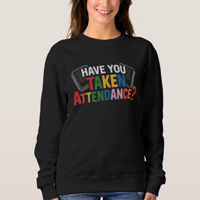Sweatshirt Avez-vous pris les présences de retour à l'école  (Devant)