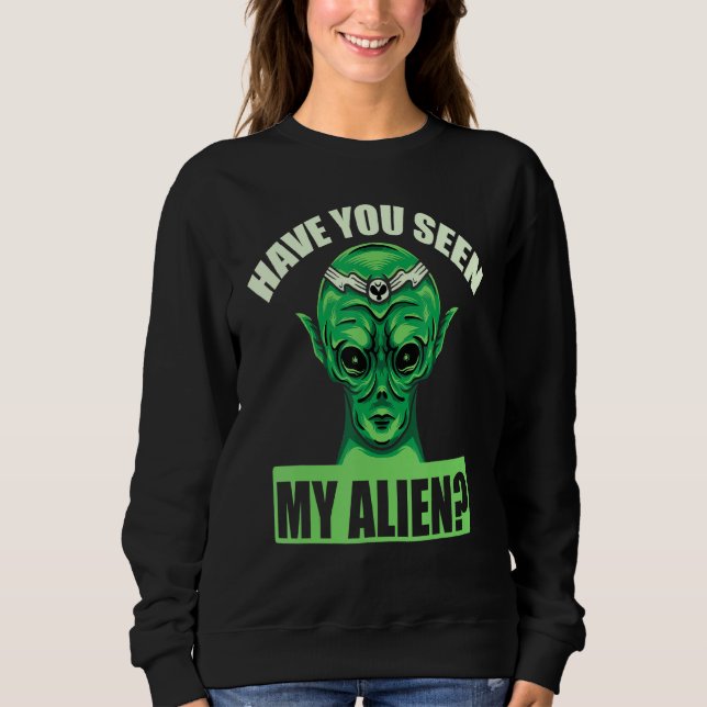 Sweatshirt Avez-Vous Vu Mon Alien ? (Devant)