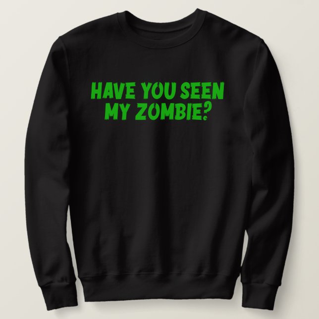 Sweatshirt Avez-vous vu mon zombie (Design devant)