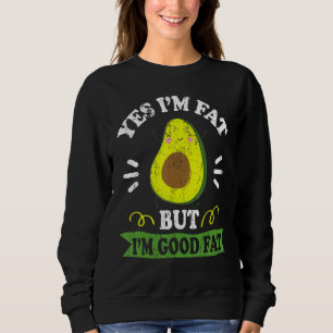 Sweatshirt Avocado amusant Oui Je suis gros Mais je suis bon