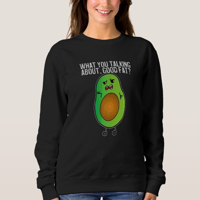 Sweatshirt Avocat De Quoi Parles-Tu De Bonne Graisse   (Devant)