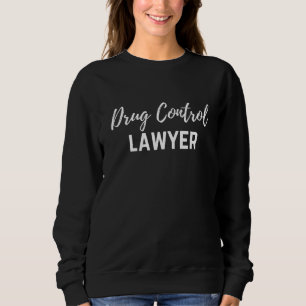 Sweatshirt Avocat du contrôle des drogues et avocat du droit 