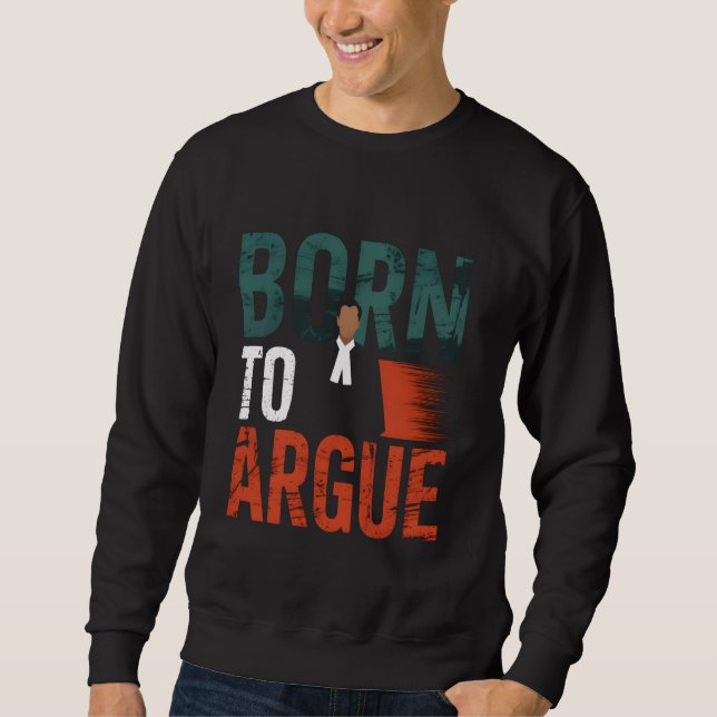 Sweatshirt Avocat Né Pour Argumenter Étudiant En Droit (Devant)
