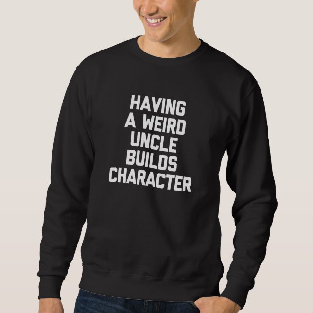 Sweatshirt Avoir Un Oncle Étrange Construit Un Oncle De Carac (Devant)