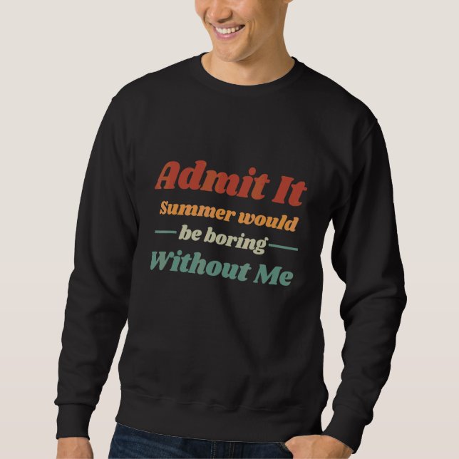 Sweatshirt Avouer L'été Serait Ennuyeux Sans Moi (Devant)
