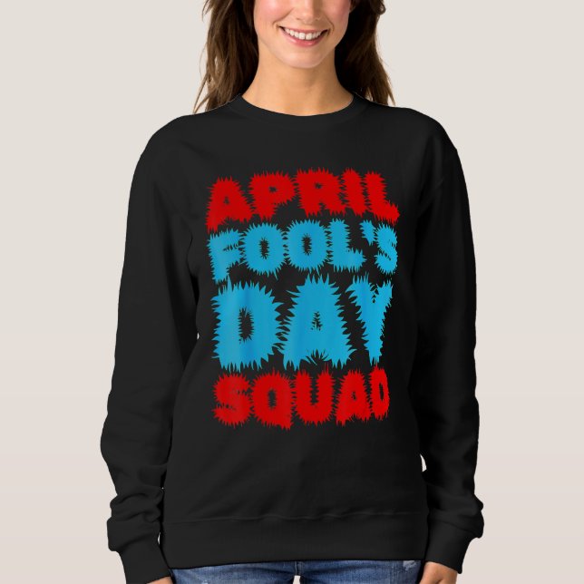 Sweatshirt Avril Fools Day Squad Pranks Citation Avril Fool's (Devant)