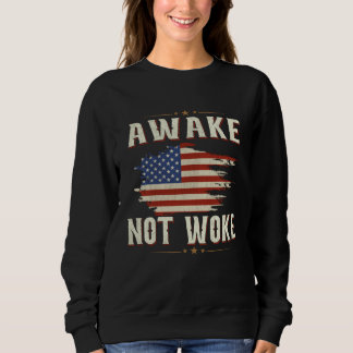 Sweatshirt Awake Not Woke American Flags Awake Not Woke